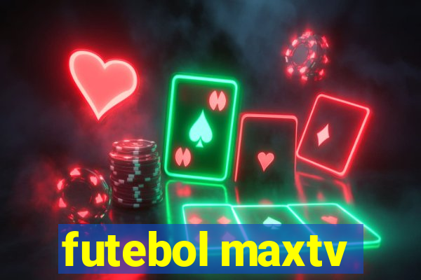 futebol maxtv